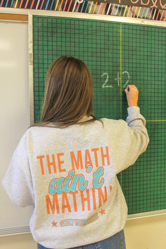 The Math Ain't Mathin Sweatshirt
