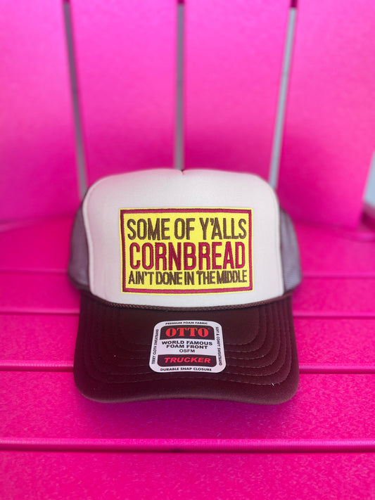 SOME OF Y’ALLS CORNBREAD AIN’T DONE IN THE MIDDLE TRUCKER HAT